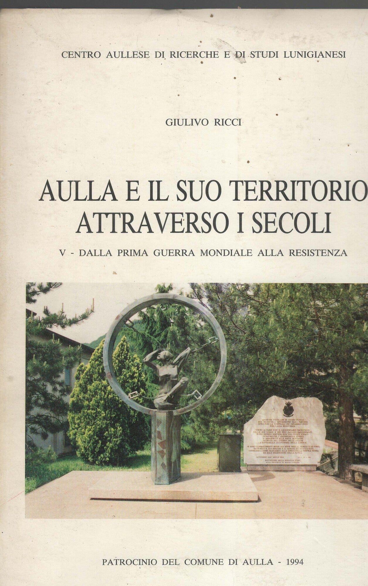 AULLA E IL SUO TERRITORIO ATTRAVERSO I SECOLI VOL V dalla prima guerra mondiale alla resistenza