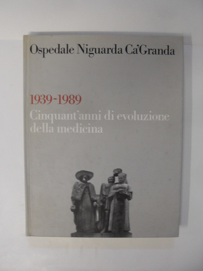 ospedale niguarda ca ' granda 1939-1989