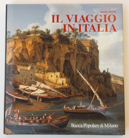 Il viaggio in Italia. Storia di una grande tradizione culturale dal XVI al XIX secolo.