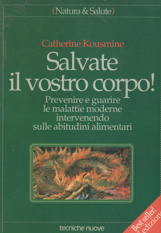 Salvate il vostro corpo! Prevenire e guarire le malattie moderne intervenendo sulle abitudini alimentari