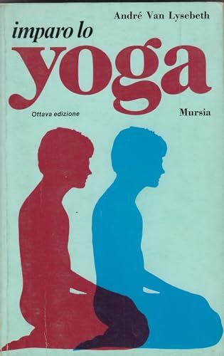 L- IMPARO LO YOGA - ANDRE' VAN LYSEBETH - MURSIA - IL BIVIO -- 1996 - B - ZCS45