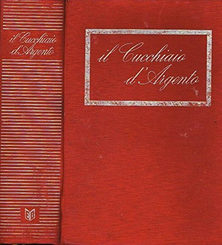 IL NUOVO CUCCHIAIO D'ARGENTO. Il libro fondamentale della cucina italiana.