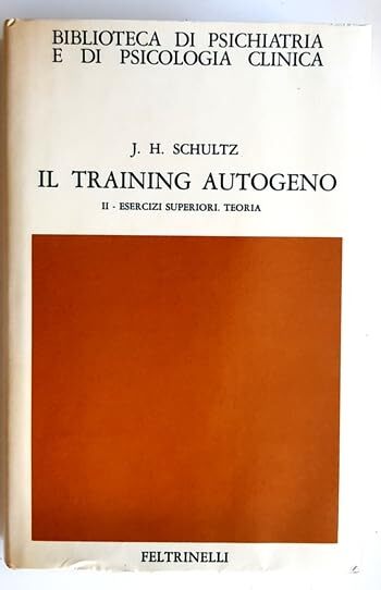 IL TRAINING AUTOGENO. Metodo di autodistensione da concentrazione psichica. VOLUME II - Esercizi superiori. Teoria del metodo
