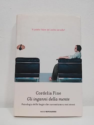 Gli inganni della mente. Psicologia delle bugie che raccontiamo a noi stessi