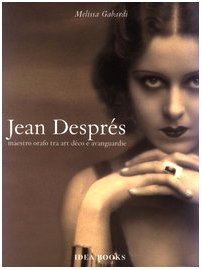 Jean Després. Maestro orafo tra art déco e avanguardie. Ediz. illustrata