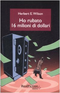 Ho rubato sedici milioni di dollari