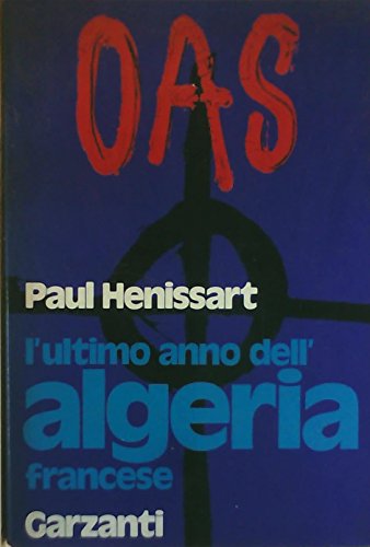 O A S l'ultimo anno dell'Algeria francese