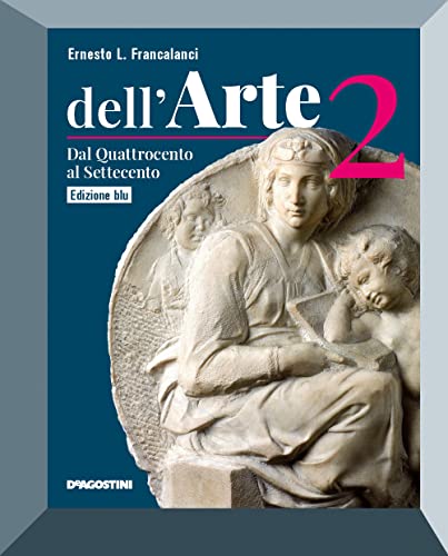 Dell'arte. Ediz. blu. Per le Scuole superiori. Con e-book. Con espansione online. Dal Quattrocento al Settecento (Vol. 2)