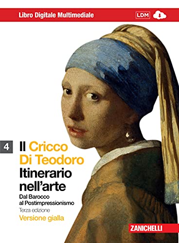 Il Cricco di Teodoro. Itinerario nell'arte. Ediz. gialla. Per le Scuole superiori. Con DVD-ROM. Con espansione online. dal Barocco al Postimpressionismo (Vol. 4)