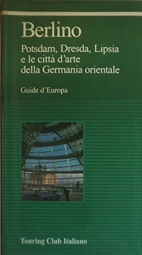 Berlino. Potsdam, Dresda, Lipsia e le città d'arte della Germania orientale