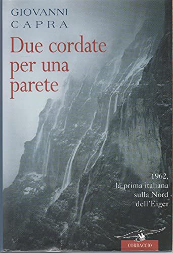Due cordate per una parete. 1962, la prima italiana sulla Nord dell'Eiger
