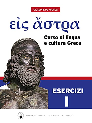 Eis Astra. Corso di lingua e cultura greca. Esercizi. Per le Scuole superiori (Vol. 1)