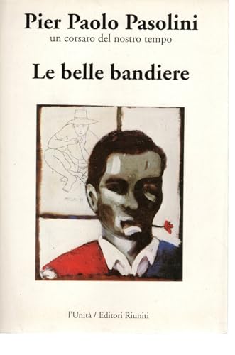 Le belle bandiere Pier Paolo Pasolini Un corsaro del nostro tempo L'Unità OTTIMO STATO