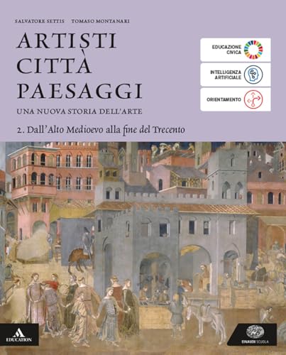Artisti città paesaggi. Per i Licei e gli Ist. magistrali. Con e-book. Con espansione online. Dall'Alto Medioevo alla fine del Trecento (Vol. 2)