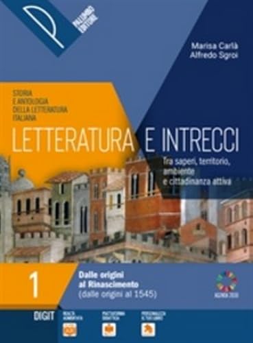 Letteratura e intrecci. Storia e antologia della letteratura italiana. Tra saperi, territorio, ambiente e cittadinanza attiva. Con percorsi di ... Per il triennio delle S... (Vol. 1)