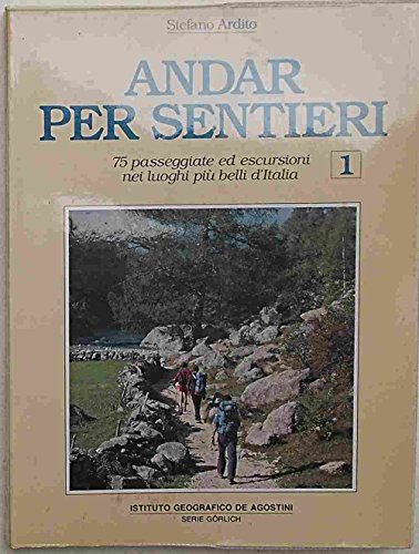 Andar per sentieri. 75 passeggiate ed escursioni nei luoghi pi— belli d'Italia. 1.