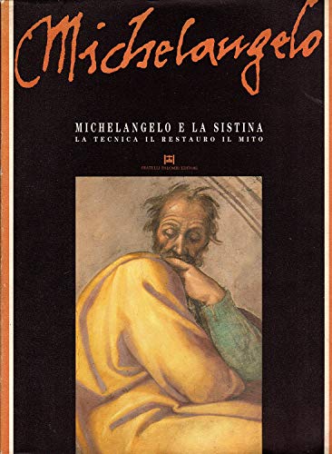 Michelangelo e la Sistina. La tecnica, il restauro, il mito
