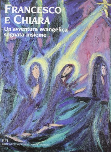 Francesco e Chiara. Un'avventura evangelica sognata insieme. Ediz. illustrata