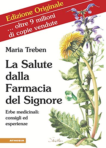 La salute dalla farmacia del Signore. Erbe medicinali: consigli ed esperienze. Ediz. integrale