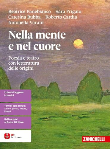 Nella mente e nel cuore. Poesia e teatro con letteratura delle origini. Per le Scuole superiori