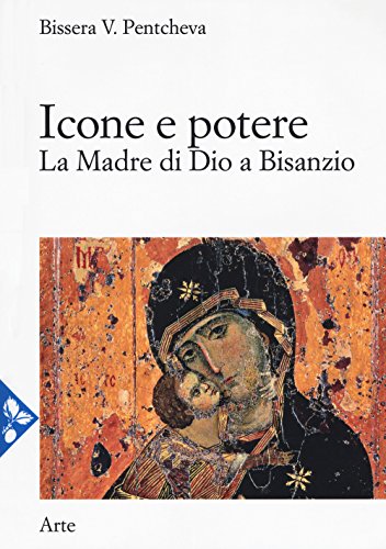 Icone e potere. La Madre di Dio a Bisanzio