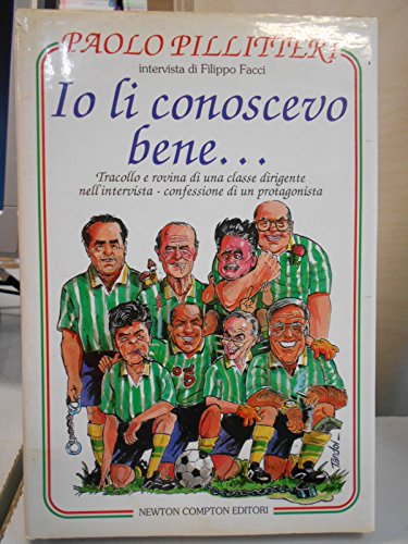Io li conoscevo bene. Tracollo e rovina di una classe dirigente nell'intervista-confessione di un protagonista