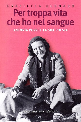 Per troppa vita che ho nel sangue. Antonia Pozzi e la sua poesia