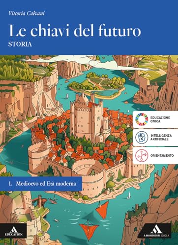 Le chiavi del futuro. Per gli Ist. tecnici e professionali. Con e-book. Con espansione online. Medioevo ed Età Moderna (Vol. 1)
