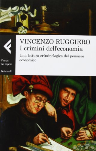 I crimini dell'economia. Una lettura criminologica del pensiero economico
