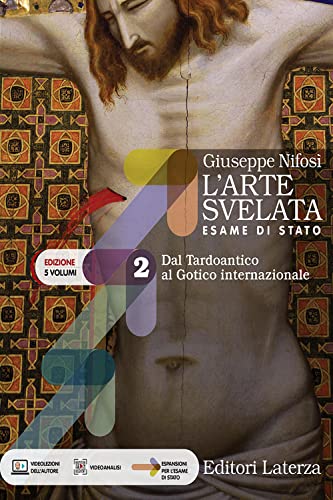 L'arte svelata. Esame di stato. Edizione in 5 volumi. Per le Scuole superiori. Con e-book. Con espansione online. Dal Tardoantico al Gotico internazionale (Vol. 2)