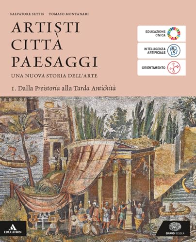 Artisti città paesaggi. Per i Licei e gli Ist. magistrali. Con e-book. Con espansione online. Dalla Preistoria alla Tarda Antichità (Vol. 1)