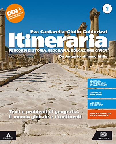Itineraria. Per le Scuole superiori. Con e-book. Con espansione online. Da Augusto all'anno Mille. Temi e problemi di geografia. Il mondo globale e i continenti (Vol. 2)