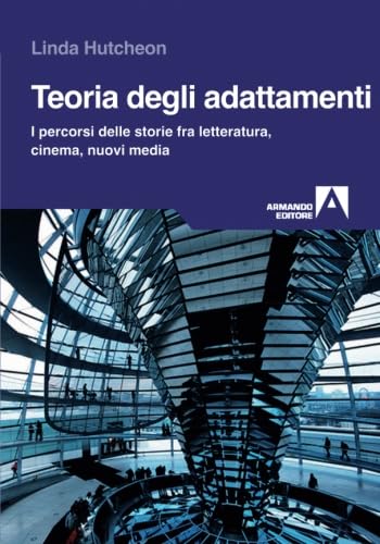Teoria degli adattamenti. I percorsi delle storie fra letteratura, cinema, nuovi media