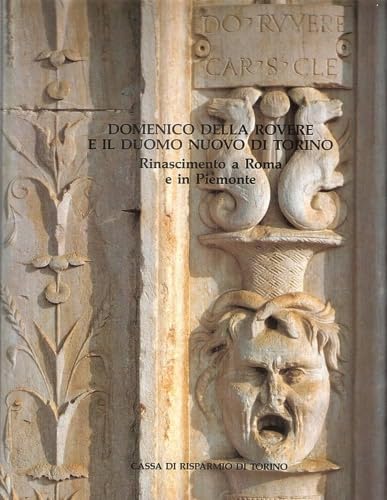 Domenico della Rovere e il Duomo nuovo di Torino - Rinascimento a Roma e in Piemonte.