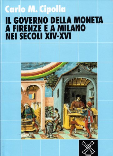 Il governo della moneta a Firenze e a Milano nei secoli XIV-XVI