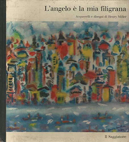 L'angelo è la mia filigrana. Acquerelli e disegni di Henry Miller.