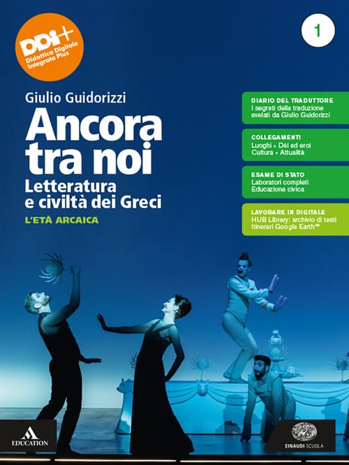 Ancora tra noi. Letteratura e civiltà dei Greci. Per le Scuole superiori. Con e-book. Con espansione online. L' età arcaica (Vol. 1)