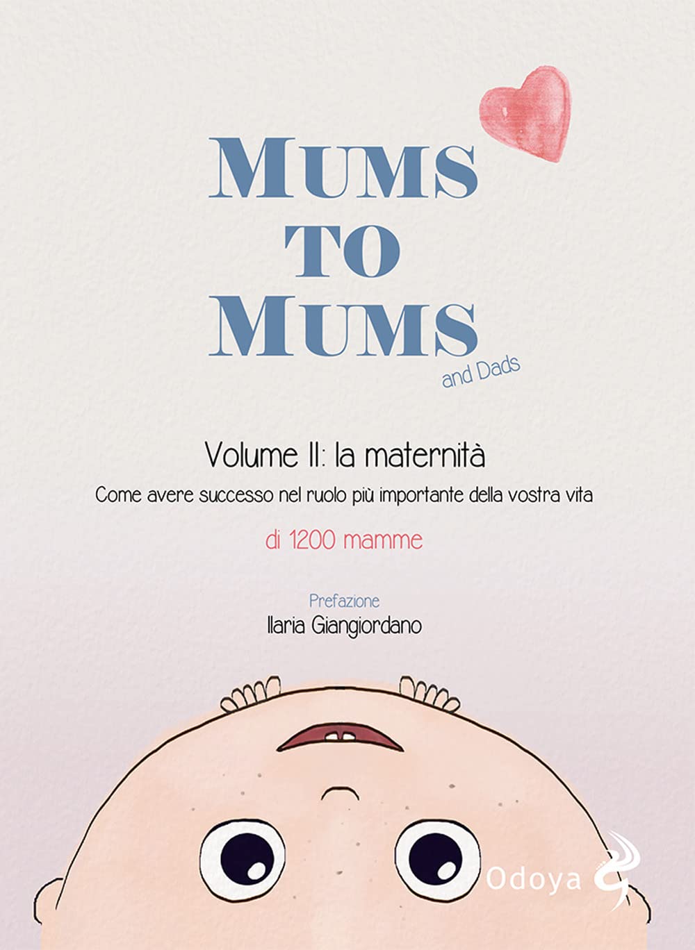 Mums to mums. La maternità. Come avere successo nel ruolo più importante della nostra vita (Vol. 2)