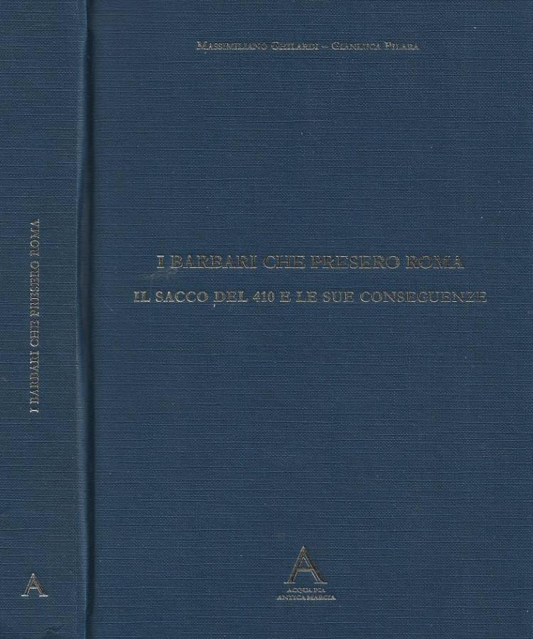 I Barbari che presero Roma. Il sacco del 410 e le sue conseguenze.
