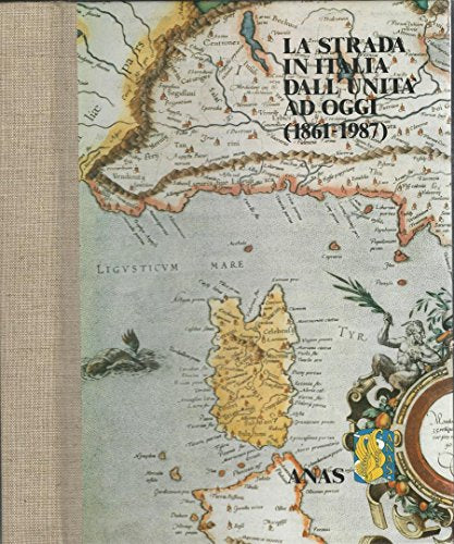 La strada in Italia dall'unità ad oggi (1861-1987).