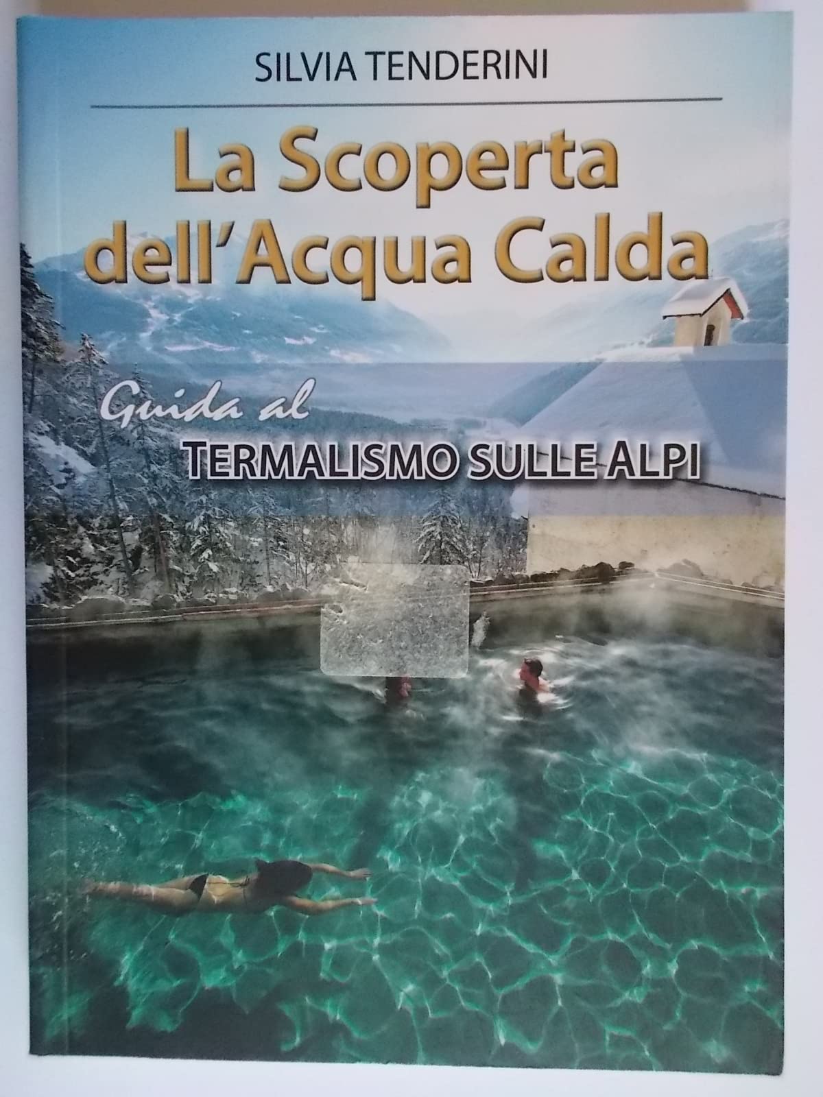 La scoperta dell'acqua calda. Guida al termalismo sulle Alpi