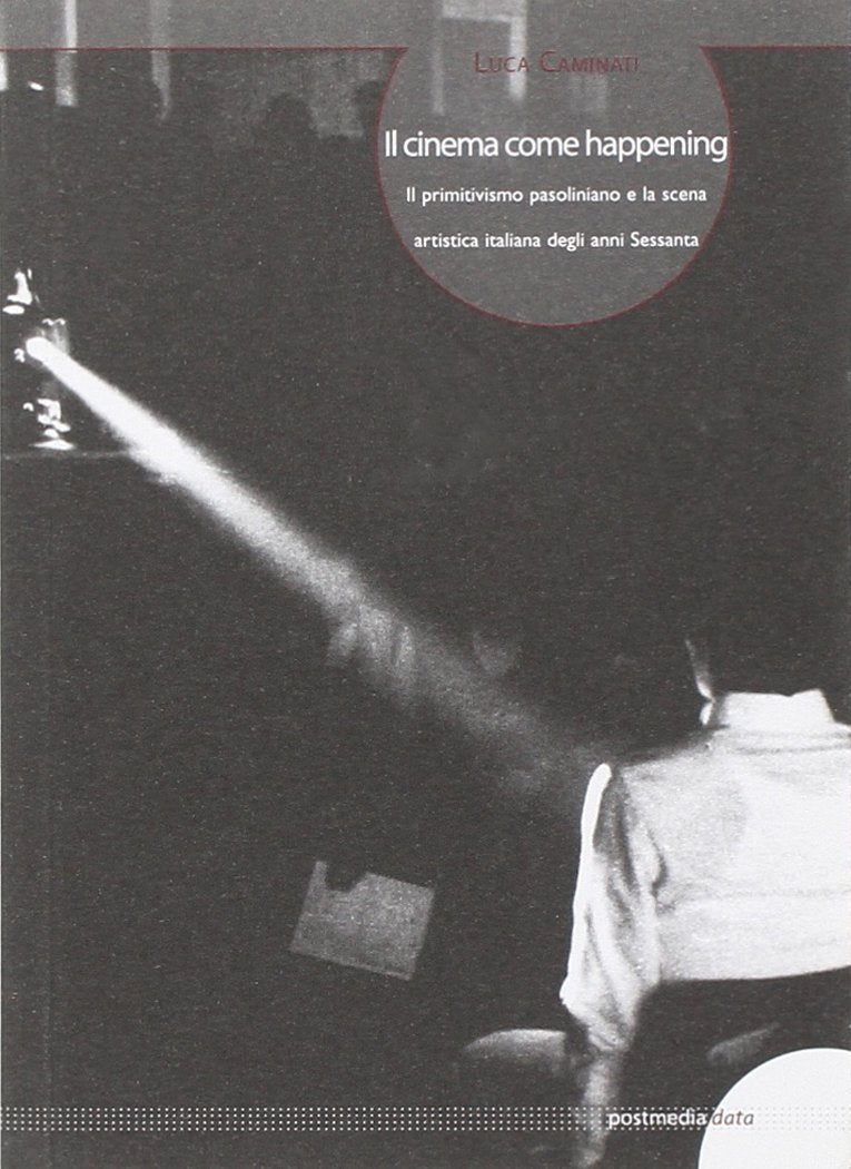 Il cinema come happening. Il primitivismo pasoliniano e la scena artistica italiana degli anni Sessanta. Ediz. italiana e inglese