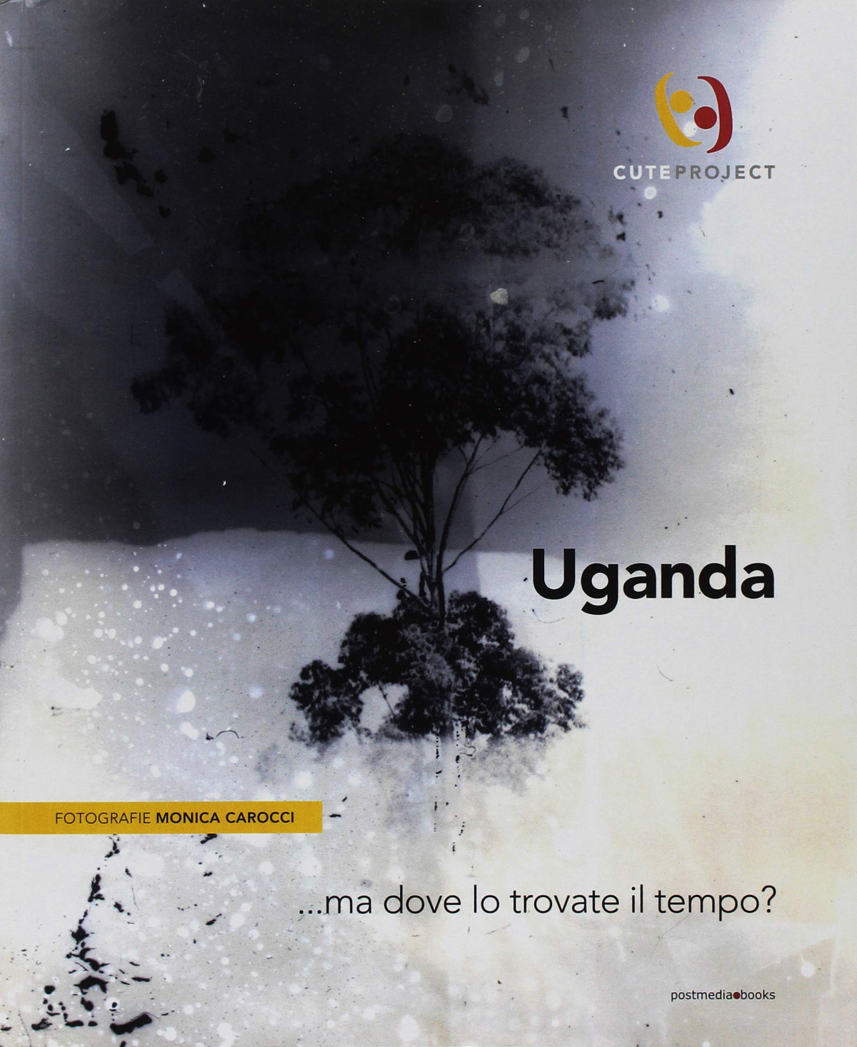 Uganda... ma dove lo trovate il tempo?. Ediz. italiana e inglese