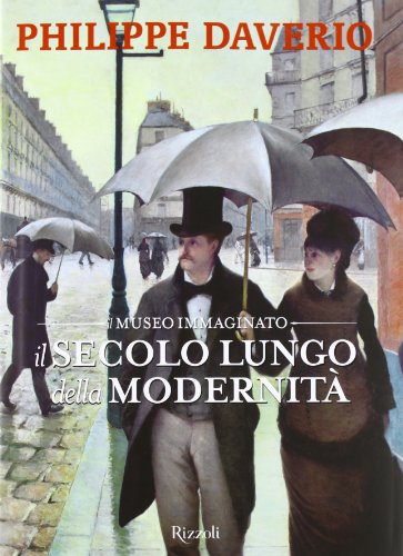 Il secolo lungo della modernitÃ . Il museo immaginato. Ediz. illustrata