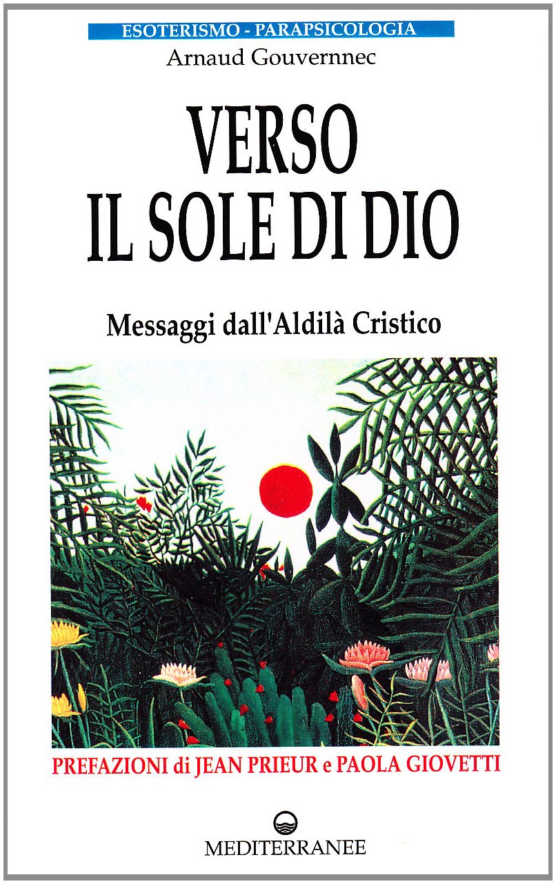 Verso il sole di Dio. Messaggi dall'aldilà cristico
