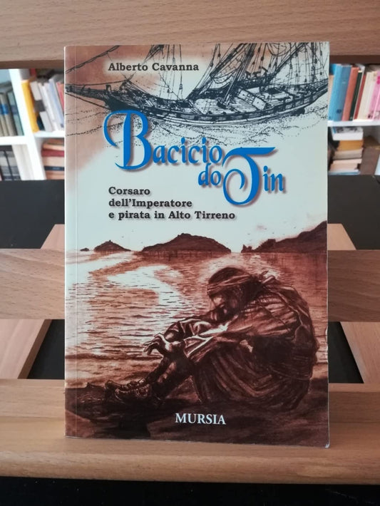 Bacicio do Tin. Corsaro dell'imperatore e pirata in alto Tirreno