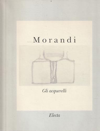 Morandi. Gli acquerelli. Catalogo della mostra. Ediz. illustrata