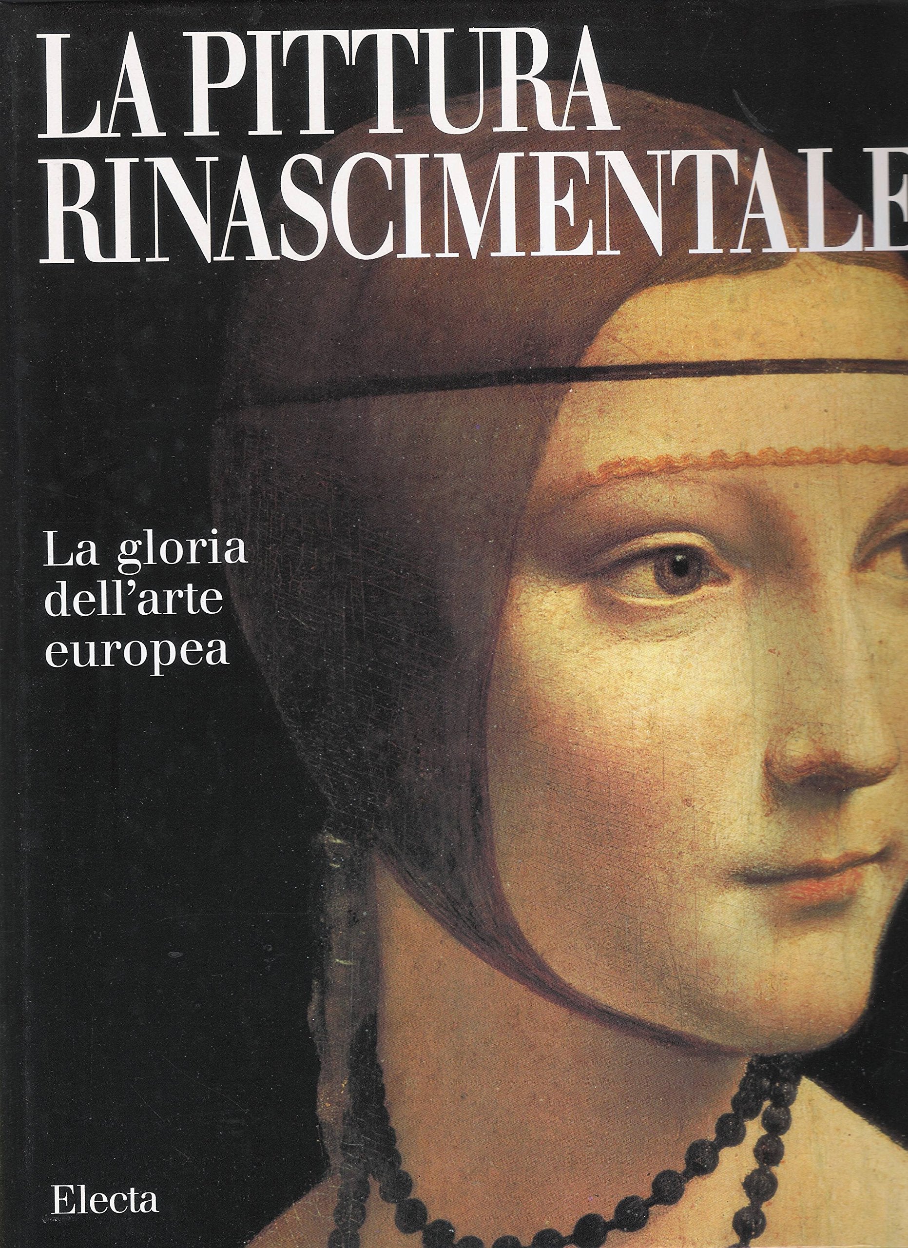 La pittura rinascimentale. La gloria dell'arte europea. Ediz. illustrata