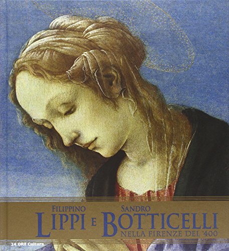 Filippino Lippi e Sandro Botticelli nella Firenze del '400. Catalogo della mostra (Roma, 5 ottobre 2011-15 gennaio 2012). Ediz. illustrata