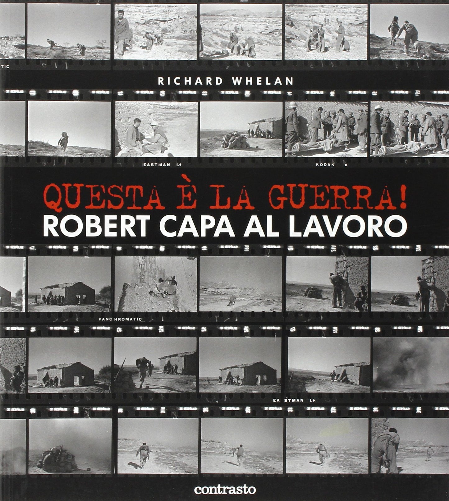 Questa è la guerra! Robert Capa al lavoro. Catalogo della mostra (Milano, 27 marzo-21 giugno 2009). Ediz. illustrata